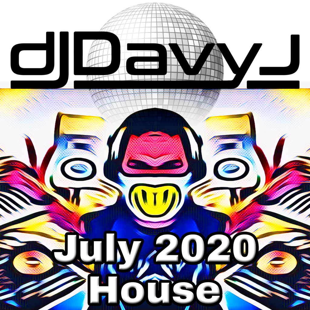 DJ Davy J- July 2020&nbsp;House!